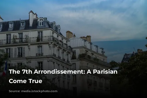 The 7th Arrondissement: A Parisian Dream Come True