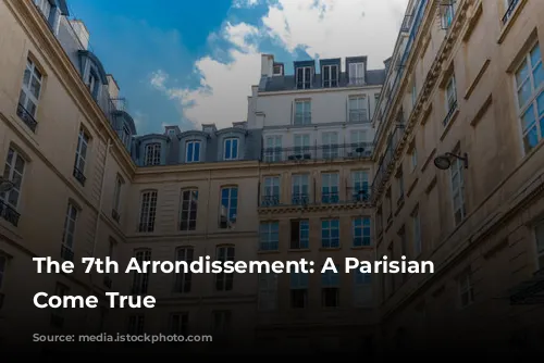 The 7th Arrondissement: A Parisian Dream Come True