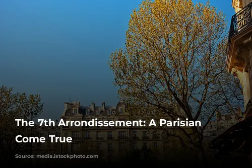 The 7th Arrondissement: A Parisian Dream Come True