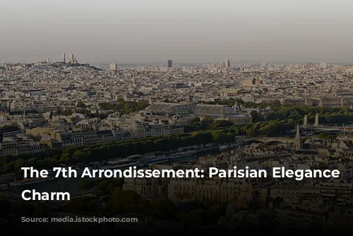 The 7th Arrondissement: Parisian Elegance and Charm