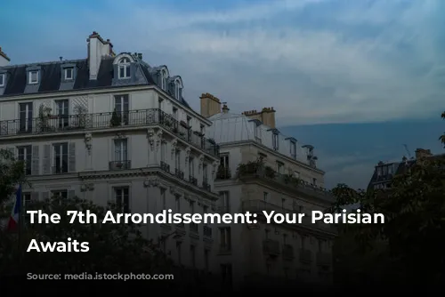 The 7th Arrondissement: Your Parisian Paradise Awaits