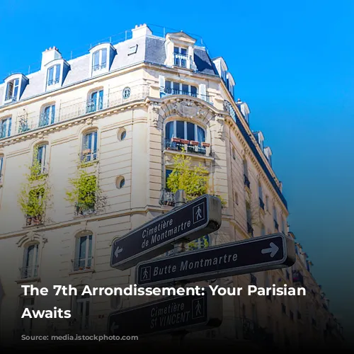 The 7th Arrondissement: Your Parisian Paradise Awaits