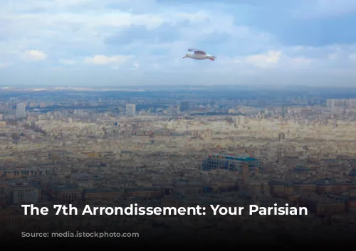 The 7th Arrondissement: Your Parisian Paradise