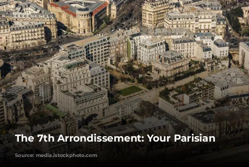 The 7th Arrondissement: Your Parisian Paradise