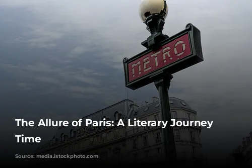 The Allure of Paris: A Literary Journey Through Time