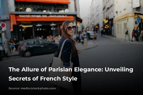 The Allure of Parisian Elegance: Unveiling the Secrets of French Style