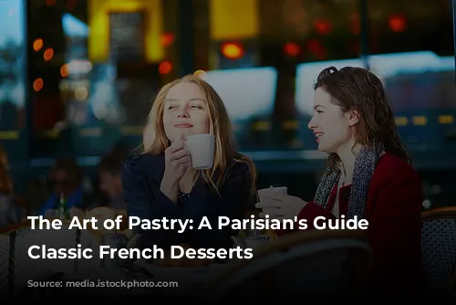 The Art of Pastry: A Parisian's Guide to Classic French Desserts