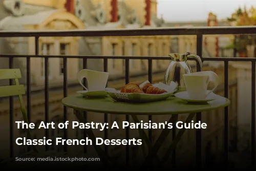 The Art of Pastry: A Parisian's Guide to Classic French Desserts