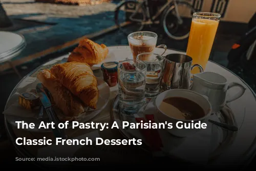 The Art of Pastry: A Parisian's Guide to Classic French Desserts