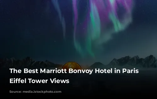 The Best Marriott Bonvoy Hotel in Paris for Eiffel Tower Views