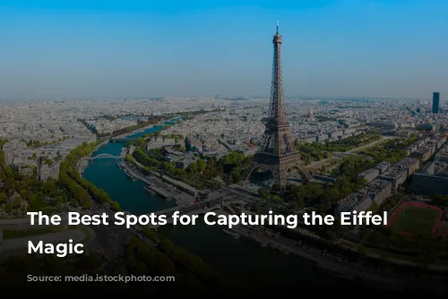 The Best Spots for Capturing the Eiffel Tower's Magic