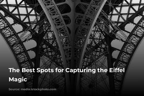 The Best Spots for Capturing the Eiffel Tower's Magic