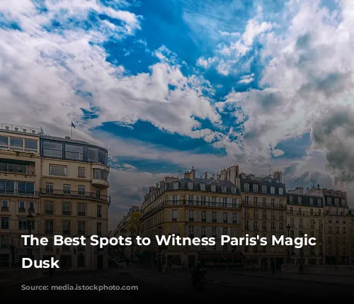 The Best Spots to Witness Paris's Magic at Dusk