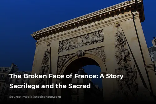 The Broken Face of France: A Story of Sacrilege and the Sacred