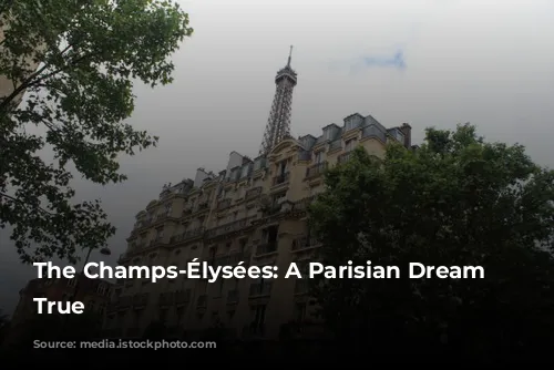 The Champs-Élysées: A Parisian Dream Come True