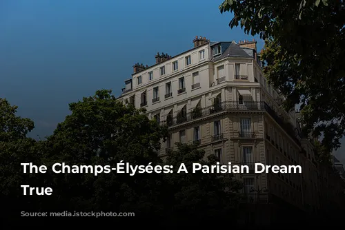 The Champs-Élysées: A Parisian Dream Come True