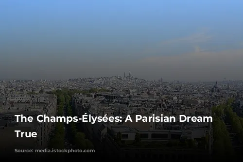 The Champs-Élysées: A Parisian Dream Come True