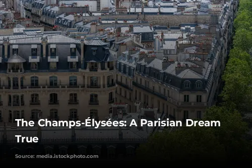 The Champs-Élysées: A Parisian Dream Come True