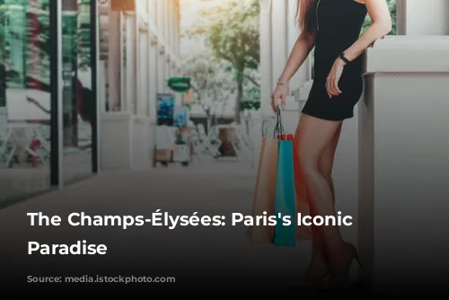 The Champs-Élysées: Paris's Iconic Shopping Paradise