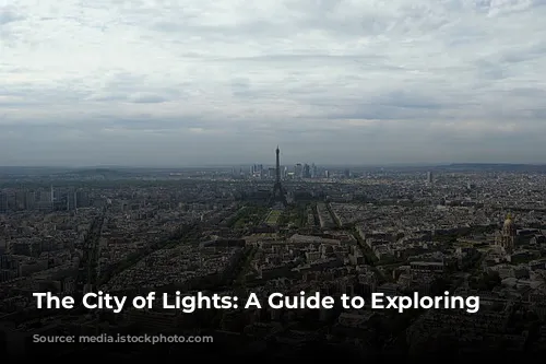 The City of Lights: A Guide to Exploring Paris