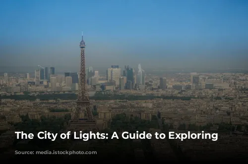 The City of Lights: A Guide to Exploring Paris