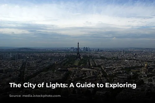 The City of Lights: A Guide to Exploring Paris