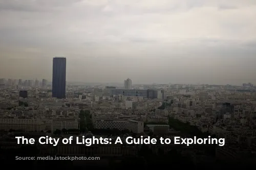 The City of Lights: A Guide to Exploring Paris