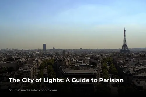 The City of Lights: A Guide to Parisian Delights