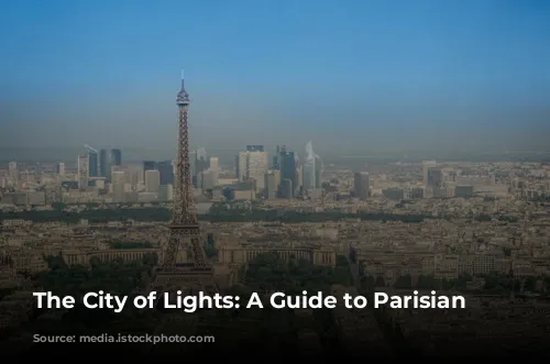 The City of Lights: A Guide to Parisian Delights