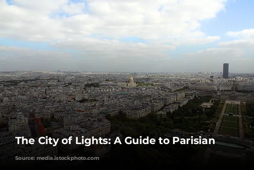 The City of Lights: A Guide to Parisian Delights