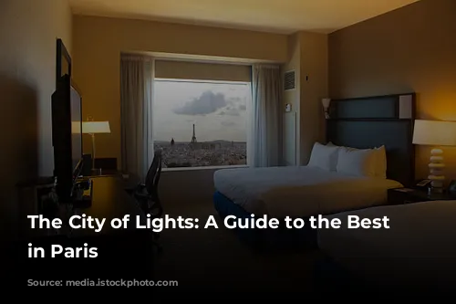 The City of Lights: A Guide to the Best Hotels in Paris