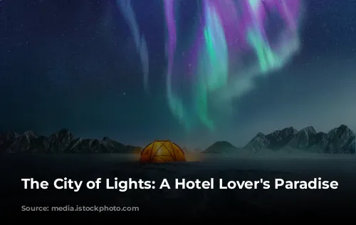 The City of Lights: A Hotel Lover's Paradise