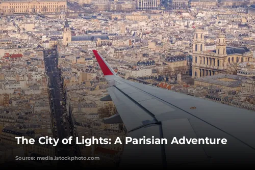 The City of Lights: A Parisian Adventure Awaits