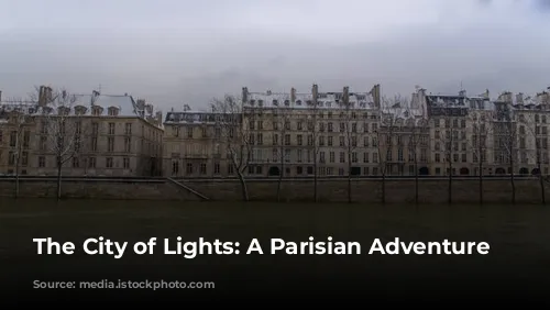 The City of Lights: A Parisian Adventure Awaits