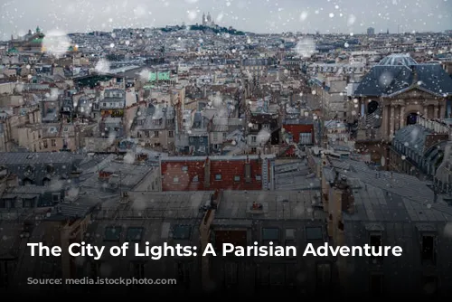 The City of Lights: A Parisian Adventure Awaits