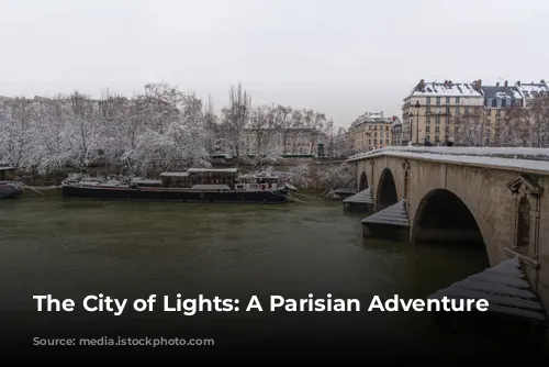 The City of Lights: A Parisian Adventure Awaits