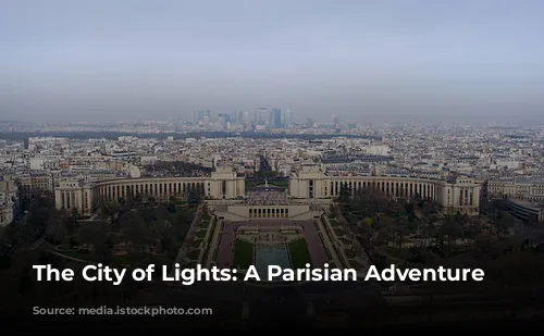 The City of Lights: A Parisian Adventure Awaits