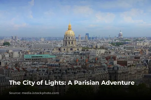 The City of Lights: A Parisian Adventure Awaits