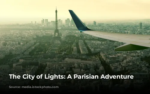 The City of Lights: A Parisian Adventure Awaits