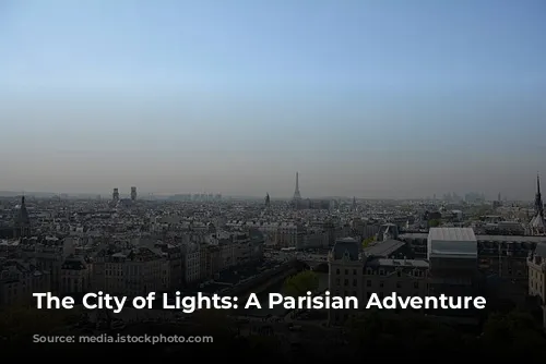 The City of Lights: A Parisian Adventure Awaits