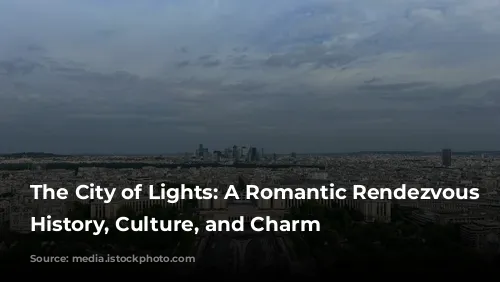 The City of Lights: A Romantic Rendezvous with History, Culture, and Charm