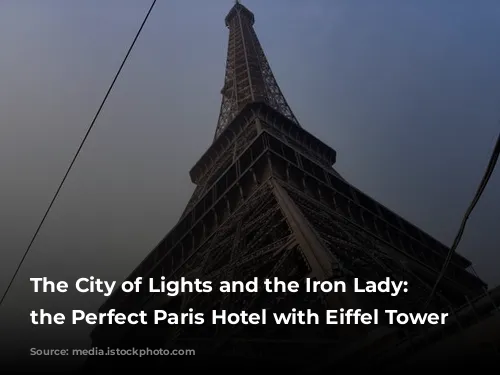 The City of Lights and the Iron Lady: Finding the Perfect Paris Hotel with Eiffel Tower Views