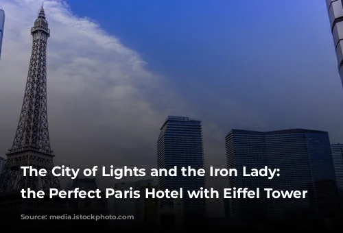 The City of Lights and the Iron Lady: Finding the Perfect Paris Hotel with Eiffel Tower Views