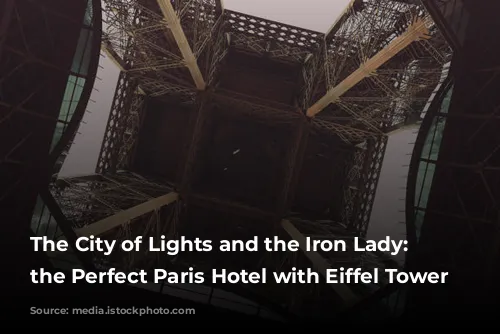 The City of Lights and the Iron Lady: Finding the Perfect Paris Hotel with Eiffel Tower Views