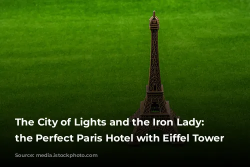 The City of Lights and the Iron Lady: Finding the Perfect Paris Hotel with Eiffel Tower Views