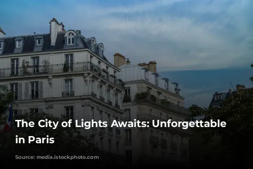 The City of Lights Awaits: Unforgettable Hotels in Paris