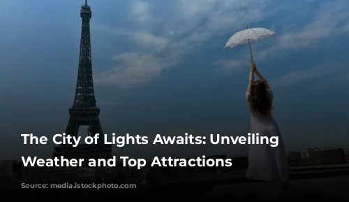 The City of Lights Awaits: Unveiling Paris's Weather and Top Attractions