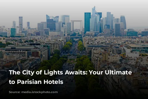 The City of Lights Awaits: Your Ultimate Guide to Parisian Hotels