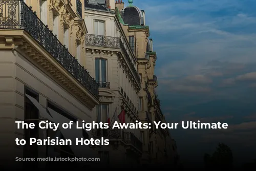 The City of Lights Awaits: Your Ultimate Guide to Parisian Hotels