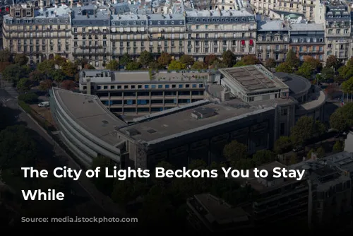 The City of Lights Beckons You to Stay a While